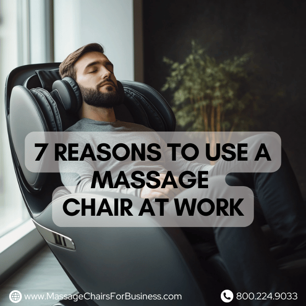 7 Reasons to Use a Massage Chair at Work